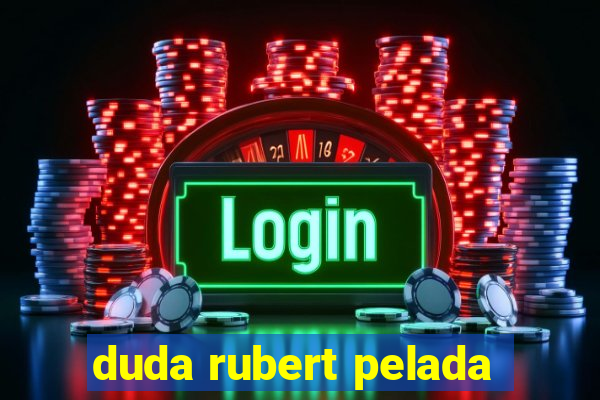 duda rubert pelada